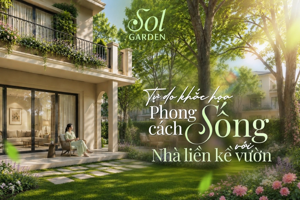 Nhà liền kề vườn Sol Garden: Khi giá trị của một ngôi nhà không chỉ nằm ở diện tích